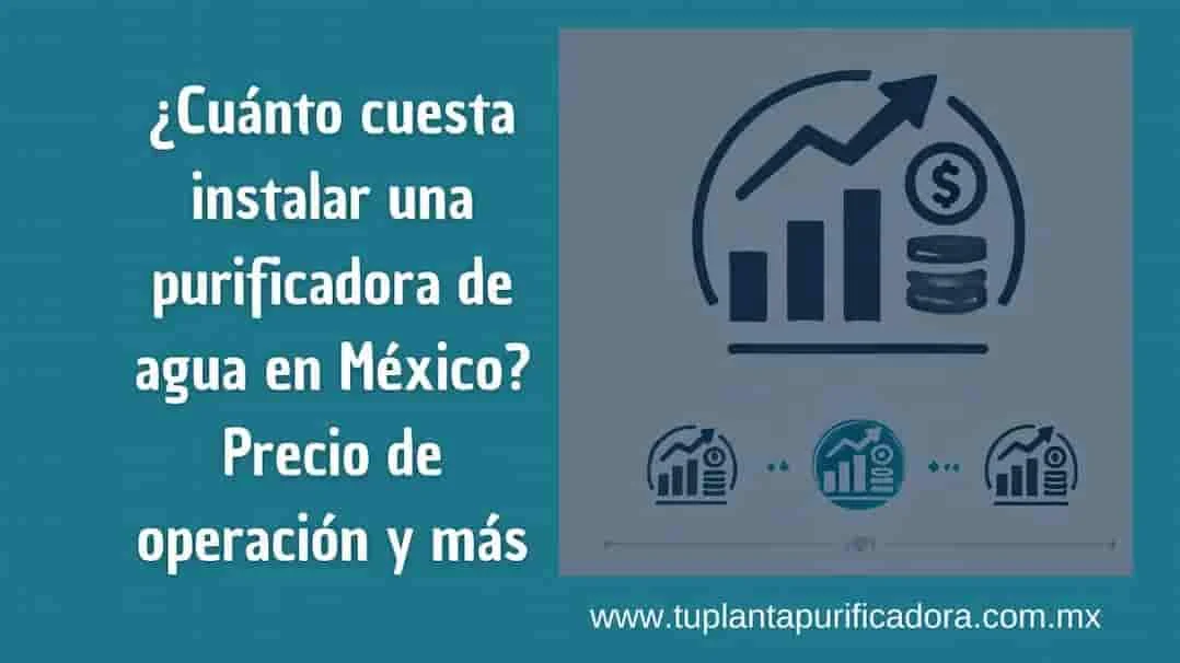 Cuanto cuesta instalar una purificadora de agua en México Precio