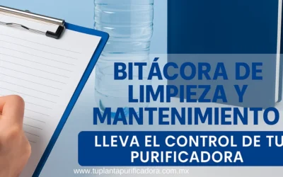 Bitácora de limpieza y mantenimiento – Lleva el control de tu purificadora