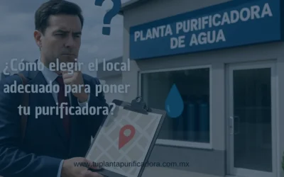 ¿Cómo elegir el local para poner una planta purificadora de agua?