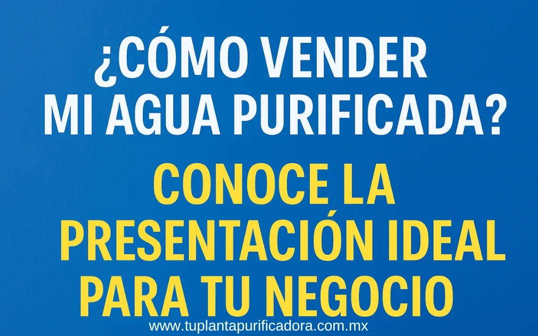 Presentaciones de agua purificada ¿Garrafón o botella?